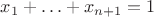 $x_1+\ldots+x_{n+1}=1$