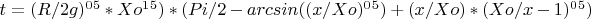 $t = (R/2g)^0^5*Xo^1^5)*(Pi/2-arcsin((x/Xo)^0^5)+(x/Xo)*(Xo/x-1)^0^5)$