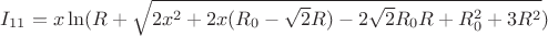 $I_{11}= x \ln(R+\sqrt{2x^2+2x(R_{0}-\sqrt{2}R)-2\sqrt{2}R_{0}R+R_{0}^2+3R^2})$