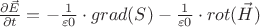 $\frac{\partial \vec E}{\partial t} = - \frac{1}{\varepsilon0} \cdot grad(S) - \frac{1}{\varepsilon0} \cdot rot(\vec H)$
