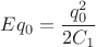 $$E q_{0} = \dfrac{q_{0}^{2}}{2C_{1}}$$