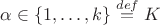 $\alpha\in\{1,\dots,k\}\overset{def}{=}K$