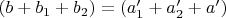$(b+b_1+b_2)=(a_1'+a_2'+a')$