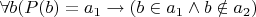 $\forall b (P(b)=a_1 \to (b\in a_1 \land b\notin a_2)$
