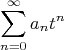 \[\sum\limits_{n = 0}^\infty  {a_n } t^n \]