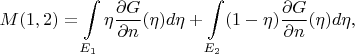 $$M(1, 2) = \int\limits_{E_1} \eta \frac{\partial G}{\partial n}(\eta) d\eta +\int\limits_{E_2} (1 - \eta) \frac{\partial G}{\partial n}(\eta) d\eta,
$$