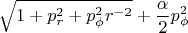 $$
\sqrt{1+ p_r^2 +p_\phi^2r^{-2}} +\frac{\alpha}{2} p_\phi^2
$$