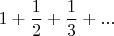 $$
1+\frac{1}{2}+\frac{1}{3}+...
$$