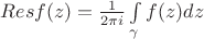 $ Res f(z) = \frac{1}{2 \pi i} \int\limits_{\gamma} f(z)dz$