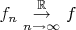 $f_n\underset{n \to  \infty }{\overset{\mathbb{R}}{\to }}f$
