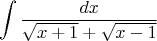 $$\int\frac{dx}{\sqrt{x+1}+\sqrt{x-1}}$$
