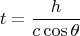 $$t = \dfrac{h}{c\cos\theta}$$