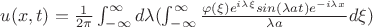 $ u(x,t) = \frac{1}{2\pi} \int_{-\infty}^{\infty} d\lambda(\int_{-\infty}^{\infty} \frac{\varphi(\xi) e^{i\lambda\xi}sin(\lambda at) e^{-i \lambda x} }{\lambda a} d\xi)$