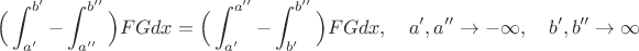 $$\Big(\int_{a'}^{b'}-\int_{a''}^{b''}\Big)FGdx=\Big(\int_{a'}^{a''}-\int_{b'}^{b''}\Big)FGdx,\quad a',a''\to-\infty,\quad b',b''\to\infty$$
