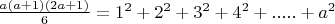 $\frac{a(a +1)(2a +1)}{6} = 1^2 + 2^2 + 3^2 +4^2 +.....+a^2$