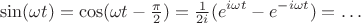 $$\sin(\omega t)=\cos(\omega t-\tfrac{\pi}{2})=\tfrac{1}{2i}(e^{i\omega t}-e^{-i\omega t})=\ldots$$