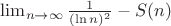 $\lim_{n\to\infty} \frac{1}{(\ln{n})^2} - S(n)$