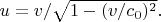 $ u = v /\sqrt{1 - (v/c_0)^2}.    $