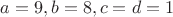 $a=9, b=8, c=d=1$