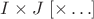$I\times J \;[{\times\ldots}]$
