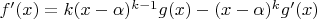 $f'(x)=k(x-\alpha)^{k-1}g(x)-(x-\alpha)^kg'(x)$