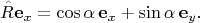 $$\hat{R}\mathbf{e}_x =\cos\alpha\, \mathbf{e}_x+\sin\alpha\,\mathbf{e}_y.$$