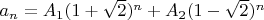 $a_n = A_1 (1+\sqrt2)^n + A_2 (1-\sqrt2)^n$