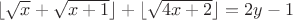 $\lfloor \sqrt{x} + \sqrt{x+1} \rfloor + \lfloor \sqrt{4x+2} \rfloor = 2y-1$