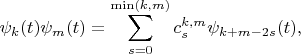 \[
\psi_k(t) \psi_m(t) = \sum_{s=0}^{\min(k,m)} c_s^{k,m} \psi_{k+m-2s}(t),
\]