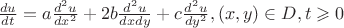 $\frac{du}{dt} = a\frac{d^2u}{dx^2} + 2b\frac{d^2u}{dxdy}+c\frac{d^2u}{dy^2}, (x, y)\in D, t\geqslant0$ $\frac{du}{dt} = a\frac{d^2u}{dx^2} + 2b\frac{d^2u}{dxdy}+c\frac{d^2u}{dy^2}, (x, y)\in D, t\geqslant0$