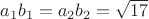 $a_1b_1=a_2b_2= \sqrt {17}$