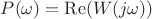 $P(\omega)=\operatorname{Re}(W(j\omega))$