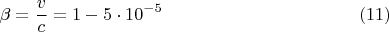 $$\beta=\frac vc=1-5\cdot 10^{-5}\eqno{(11)}$$