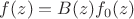 $f(z) = B(z)f_0(z)$