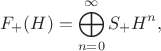 $$F_+ (H)=\bigoplus\limits_{n=0}^\infty S_+ H^n,$$