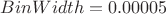 $ BinWidth = 0.00005$