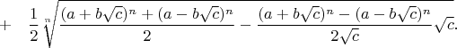 $$+\quad \frac{1}{2}\sqrt[n]{\frac{(a+b\sqrt{c})^n + (a-b\sqrt{c})^n}{2} - \frac{(a+b\sqrt{c})^n - (a-b\sqrt{c})^n}{2\sqrt{c}}\sqrt{c}}.$$