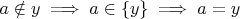 $a \notin y \implies a \in \{y\} \implies a = y$