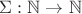$\Sigma:\mathbb{N} \to \mathbb{N}$