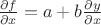 $\frac{\partial f}{\partial x}=a+b\frac{\partial y}{\partial x}$