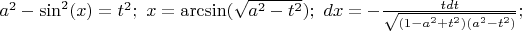 $a^2-\sin^2(x)=t^2; &nbsp; x=\arcsin(\sqrt{a^2-t^2}); &nbsp; dx=-\frac{tdt}{\sqrt{(1-a^2+t^2)(a^2-t^2)}};$