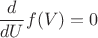 $$\frac{d}{dU}f(V)=0$$