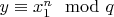 $y \equiv x_1^n \mod q$