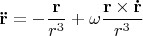 $${\mathbf{\ddot r}} =  - \frac{{\mathbf{r}}}{{r^3 }} + \omega \frac{{{\mathbf{r}} \times {\mathbf{\dot r}}}}{{r^3 }}$$