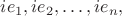 $ i{e_1}, i{e_2},  \ldots, i{e_n},$