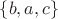 $\{b,a,c\}$