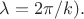 $\lambda=2\pi/k).$