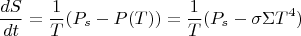 $$\frac {dS}{dt}=\frac {1}{T}(P_s-P(T))=\frac {1}{T}(P_s-\sigma\Sigma T^4)$$