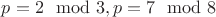 $p=2\mod 3, p=7\mod 8$