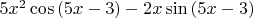 $ 5x^{2}\cos{(5x-3)} - 2x\sin{(5x-3)} $